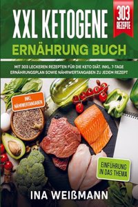 XXL Ketogene Ernahrung Buch: Mit 303 leckeren Rezepten fur die Keto Diat. Inkl. 7-Tage Ernahrungsplan sowie Nahrwertangaben zu jedem Rezept