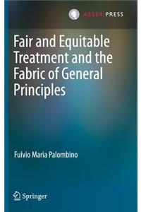 Fair and Equitable Treatment and the Fabric of General Principles