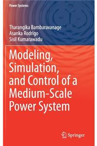 Modeling, Simulation, and Control of a Medium-Scale Power System