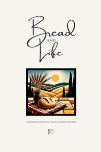 Bread and Life And Other Bilingual Italian-English Stories