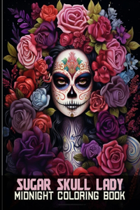 Sugar Skull Lady Midnight Coloring Book: Whimsical Dia de los Muertos Women Black Background Coloring Pages For Color & Relax