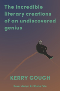 The Incredible Literary Creations of an Undiscovered Genius