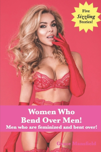 Women Who Bend Over Men!