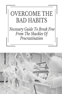Overcome The Bad Habits
