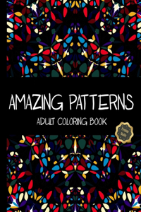 Amazing Patterns, Adult Coloring Book: Easy and Relaxing Coloring Pages. Geometric Shapes and Patterns Coloring Book. Stress-relieving Designs