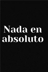 nada en absoluto