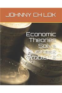 Economic Theories Solve Business Problems
