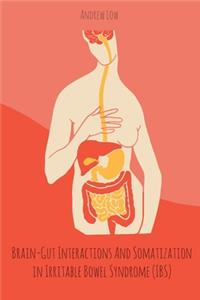 Brain-Gut Interactions And Somatization in Irritable Bowel Syndrome (IBS)