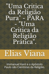 "Uma Critica da Religião Pura" - PARA - "Uma Critica da Religião Prática".