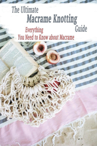 The Ultimate Macrame Knotting Guide