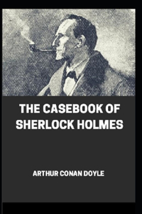 The Casebook of Sherlock Holmes(Sherlock Holmes #8) Annotated