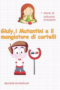 Giuly, i Mutantini e il mangiatore di cartelli