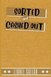 SORTED and CASHED OUT