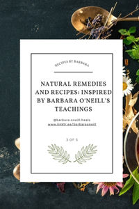 Natural Recipes and Remedies How to heal based on the teachings of Dr. Barbara O'Neill