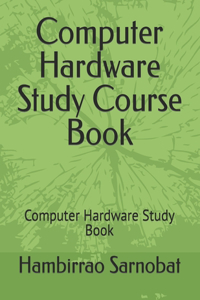 Computer Hardware Study Course Book