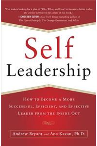 Self-Leadership: How to Become a More Successful, Efficient, and Effective Leader from the Inside Out