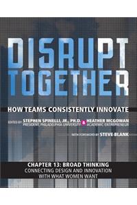 Broad Thinking - Connecting Design and Innovation with What Women Want (Chapter 13 from Disrupt Together)