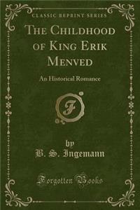 The Childhood of King Erik Menved: An Historical Romance (Classic Reprint)