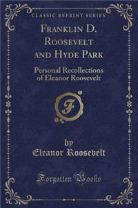 Franklin D. Roosevelt and Hyde Park: Personal Recollections of Eleanor Roosevelt (Classic Reprint)