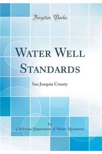 Water Well Standards: San Joaquin County (Classic Reprint)