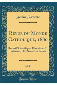 Revue Du Monde Catholique, 1880, Vol. 61: Recueil Scientifique, Historique Et Littï¿½raire; Dix-Neuviï¿½me Annï¿½e (Classic Reprint)