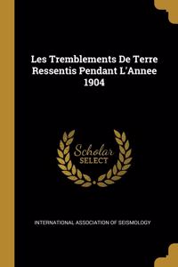 Les Tremblements De Terre Ressentis Pendant L'Annee 1904