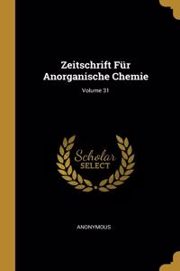 Zeitschrift Für Anorganische Chemie; Volume 31