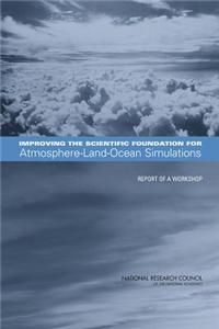 Improving the Scientific Foundation for Atmosphere-Land-Ocean Simulations