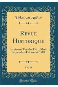 Revue Historique, Vol. 29: Paraissant Tous les Deux Mois; Septembre-Décembre 1885 (Classic Reprint)