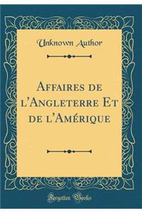 Affaires de l'Angleterre Et de l'Amï¿½rique (Classic Reprint)