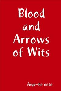 Blood and Arrows of Wits