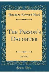 The Parson's Daughter, Vol. 3 of 3 (Classic Reprint)