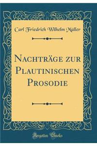 NachtrÃ¤ge Zur Plautinischen Prosodie (Classic Reprint)