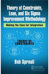 Theory of Constraints, Lean, and Six Sigma Improvement Methodology