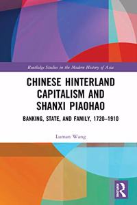 Chinese Hinterland Capitalism and Shanxi Piaohao