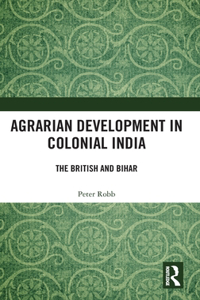 Agrarian Development in Colonial India: The British and Bihar