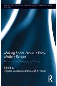 Making Space Public in Early Modern Europe