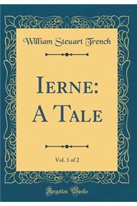 Ierne: A Tale, Vol. 1 of 2 (Classic Reprint)