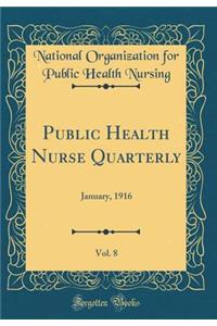 Public Health Nurse Quarterly, Vol. 8: January, 1916 (Classic Reprint)
