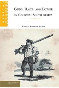 Guns, Race, and Power in Colonial South Africa