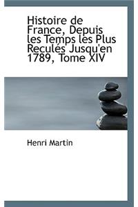 Histoire de France, Depuis Les Temps Les Plus Recules Jusqu'en 1789, Tome XIV