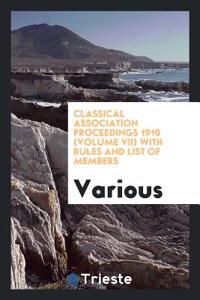 Classical Association Proceedings 1910 (Volume VII) with Rules and List of Members