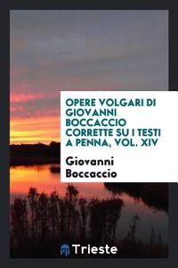 Opere Volgari Di Giovanni Boccaccio Corrette Su I Testi a Penna, Vol. XIV