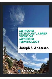 Methodist Dictionary, a Brief Work on Methodist Terminology