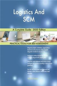 Logistics And SCM A Complete Guide - 2020 Edition
