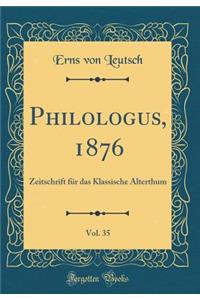 Philologus, 1876, Vol. 35: Zeitschrift für das Klassische Alterthum (Classic Reprint)