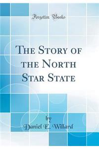 The Story of the North Star State (Classic Reprint)