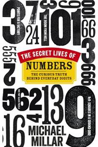 The Secret Lives of Numbers: The Curious Truth Behind Everyday Digits