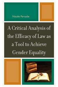 Critical Analysis of the Efficacy of Law as a Tool to Achieve Gender Equality