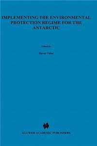 Implementing the Environmental Protection Regime for the Antarctic